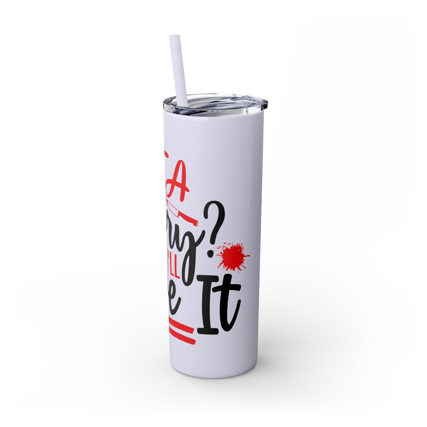 Got A Mystery Skinny Tumbler with Straw, 20oz