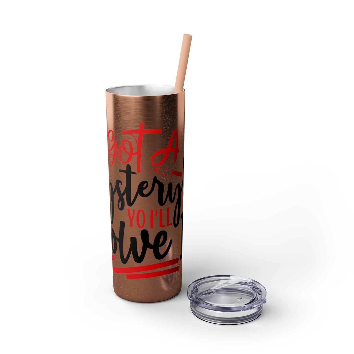 Got A Mystery Skinny Tumbler with Straw, 20oz