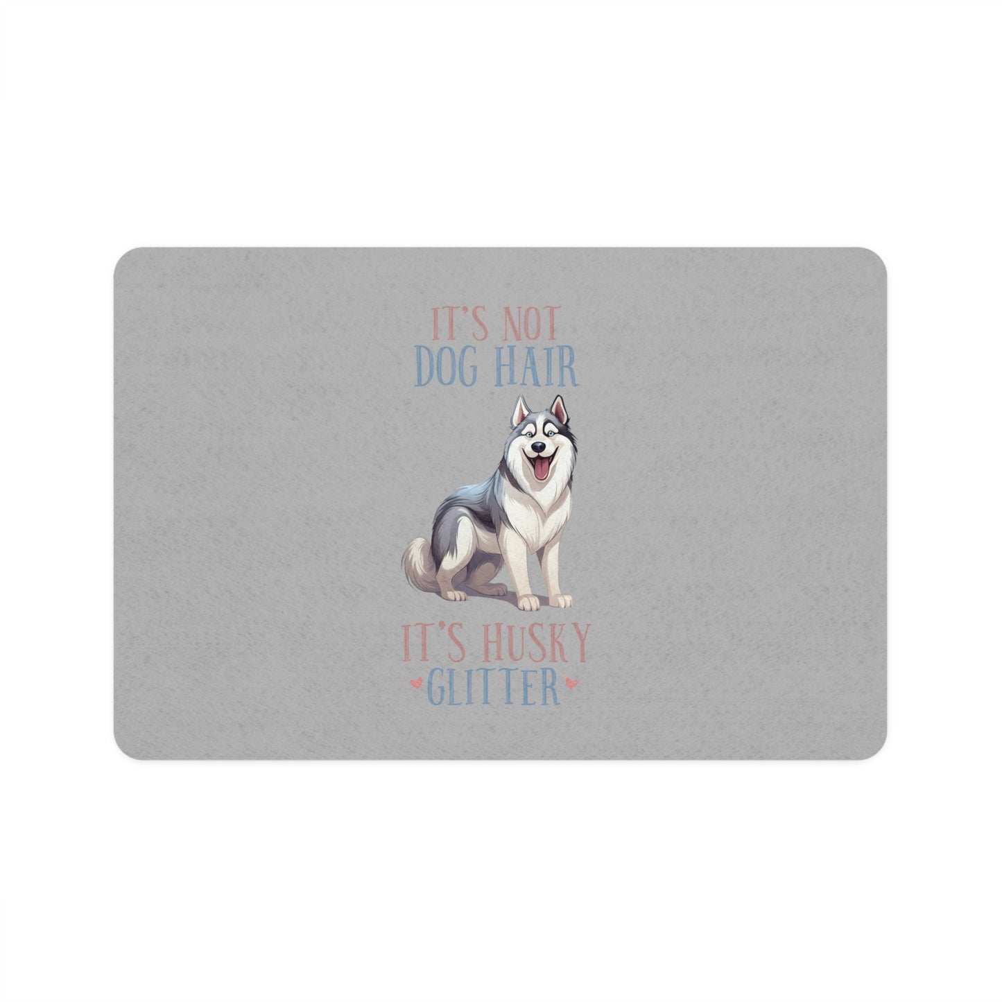 Husky Dogs It is Not Hair It Is Dog Glitter Pet Food Mat (12x18)