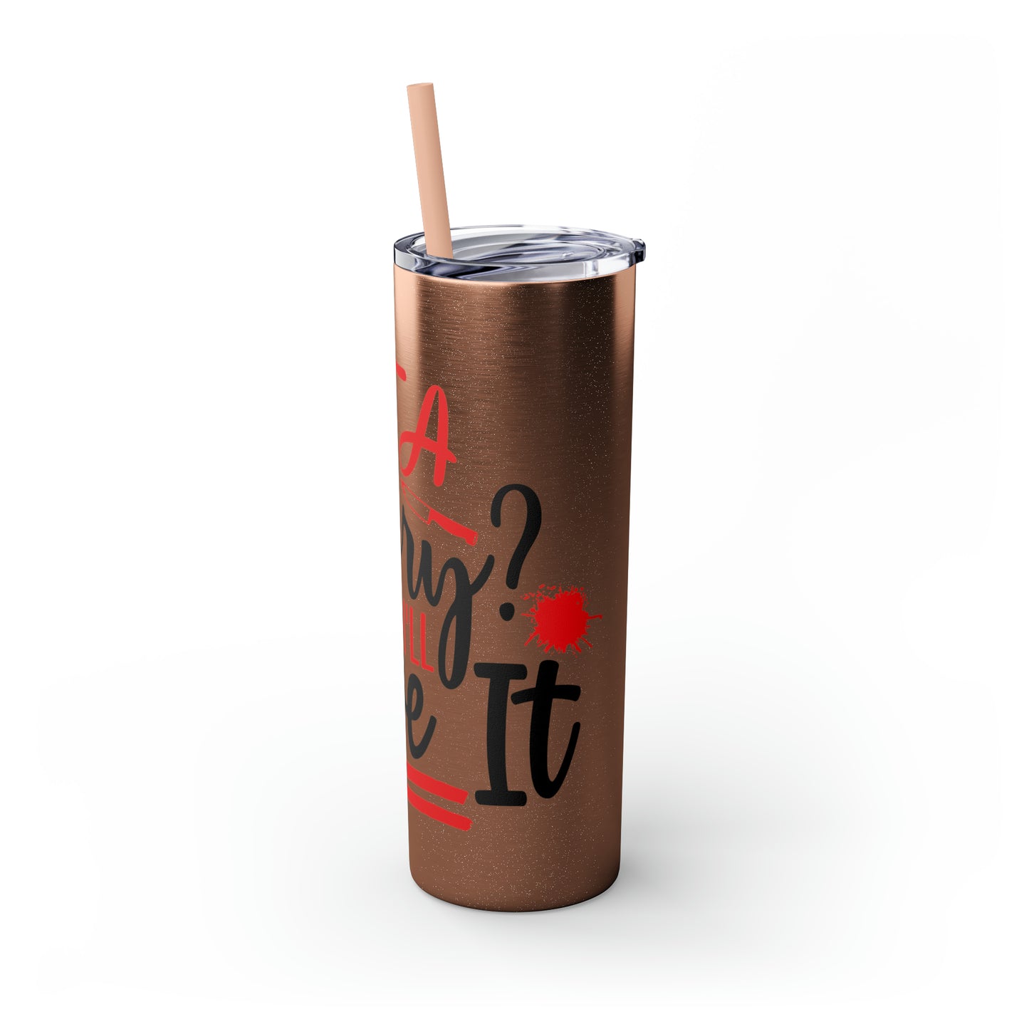 Got A Mystery Skinny Tumbler with Straw, 20oz