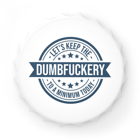 Bottle Opener — “Let’s Keep the Dumbfuckery to a Minimum Today” Novelty Gift