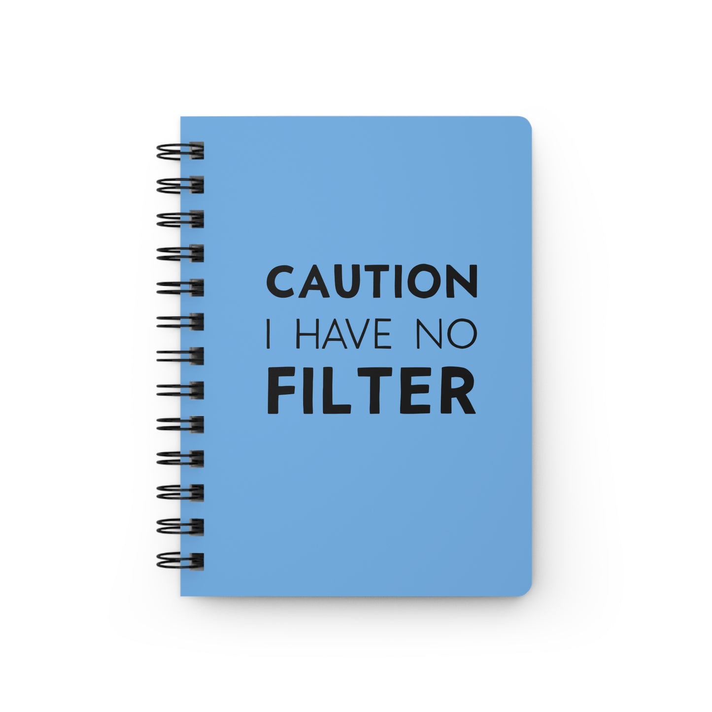 Caution I Have No Filter Spiral Bound Journal Notebook