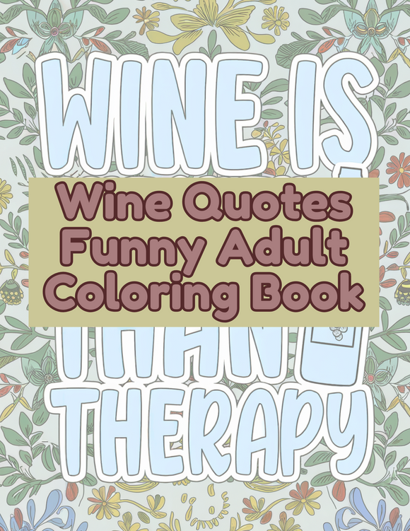 Wine Lovers Funny Quotes Adult Coloring Book | 34 Coloring Pages for Fun and Relaxation Sweet Sassy Twist | Printable Digital PDF Download