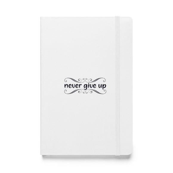 Never Give Up Hardcover Notebook, Use to Write Your Inspirational Ideas